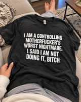 I'm A Controlling Motherfucker's Worst Nightmare I Said No Bitch T-Shirt