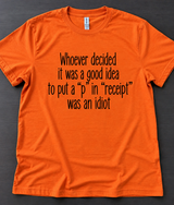 Whoever Put A ‘P’ In ‘Receipt Was An Idiot T-Shirt
