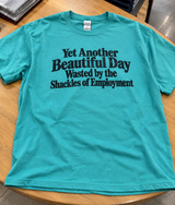Another Beautiful Day Wasted Being Employed T-Shirt