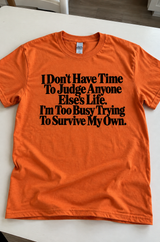 Too Busy Surviving My Own Life To Judge Yours T-Shirt