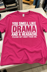 You Smell Like Drama And A Headache Please Get Away From Me T-Shirt