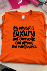 My Mindset Is Luxury Not Everyone Can Afford The Maintenance T-Shirt