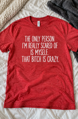 The Only Bitch I'm Scared Of Is Myself T-Shirt