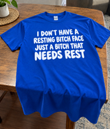 I Don't Have A Resting Bitch Face Just A Bitch Who Needs Rest T-Shirt