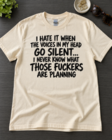 I Hate When The Voices Go Silent I Don't Trust Those Fuckers T-Shirt