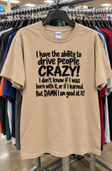 I Was Born To Drive People Crazy And Damn I'm Good At It T-Shirt