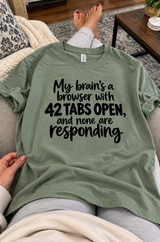 My Brain's A Browser With 42 Tabs Open And None Are Responding T-Shirt