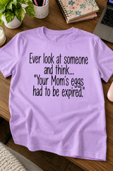 Your Mom's Eggs Had To Be Expired T-Shirt