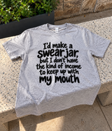 I'd Make A Swear Jar, But I Can't Afford My Own Mouth T-Shirt