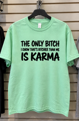 The Only Bitch Bitchier Than Me Is Karma T-Shirt