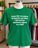 I Knew Life Would Be Hard When I Felt Bad For Objects As A Kid T-Shirt