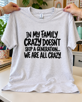 In My Family Crazy Doesn't Skip A Generation We're All Crazy T-Shirt