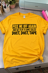 Piss Me Off Again And We Play Duct, Duct, Tape T-Shirt