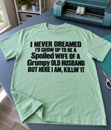 I'm A Spoiled Wife Of A Grumpy Old Husband And I'm Killin It T-Shirt