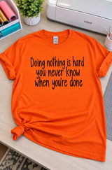 Doing Nothing Is Hard. You Never Know When You're Done T-Shirt