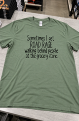 I Get Road Rage Walking Behind People At The Grocery Store T-Shirt