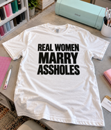 Real Women Marry Assholes T-Shirt