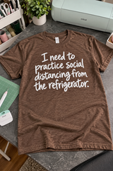 I Need to Socially Distance From the Refrigerator T-Shirt