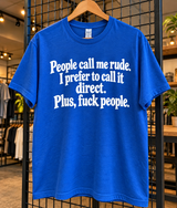 People Call Me Rude I Call It Direct Plus Fuck People T-Shirt