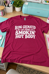 Being Cremated Is My Last Chance At A Smokin' Hot Body T-Shirt