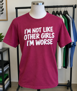 I'm Not Like Other Girls. I'm Worse T-Shirt