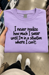 I Never Realize How Much I Swear Until I Can't T-Shirt