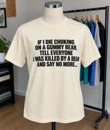 If A Gummy Bear Kills Me Tell Everyone I Was Killed By A Bear T-Shirt