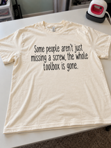 Some People Aren't Missing A Screw The Whole Toolbox Is Gone T-Shirt