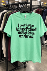 No Attitude Problem You Just Get On My Nerves T-Shirt