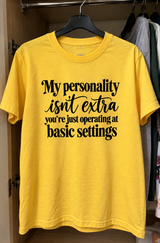 My Personality Isn't Extra You're Just Operating At Basic Settings T-Shirt