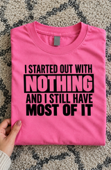 I Started Out With Nothing And I Still Have Most Of It T-Shirt