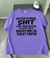 You Talk So Much Shit Breath Mint Or Toilet Paper T-Shirt
