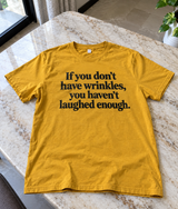 If You Don't Have Wrinkles You Haven't Laughed Enough T-Shirt