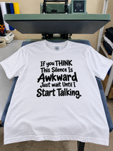 If You Think This Silence Is Awkward Wait Until I Talk T-Shirt