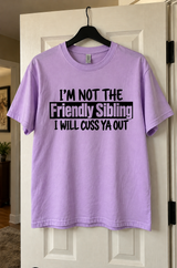 I'm Not The Friendly Sibling I'll Cuss Ya Out T-Shirt