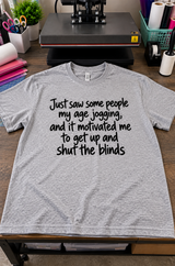 Saw People My Age Jogging Got Up And Shut The Blinds T-Shirt