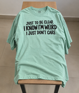 Just To Be Clear I Know I'm Weird I Just Don't Care T-Shirt
