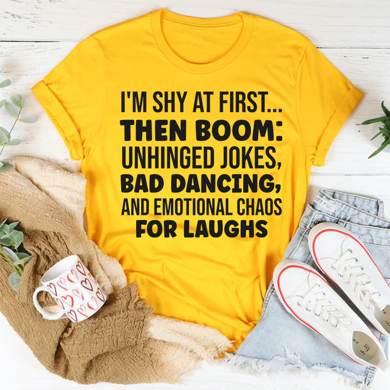 I’m Shy at First Then Boom Unhinged Jokes, Bad Dancing T-Shirt
