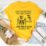 I Don’t Like Sentences That Start Off With You Need To T-Shirt
