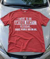 I Went To An Antique Auction Three People Bid On Me T-Shirt