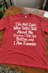 I Talk Shit Better And I'm Funnier T-Shirt