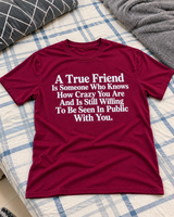A True Friend Knows You're Crazy And Still Goes Out With You T-Shirt