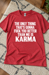 The Only Thing That'll Fuck You Better Than Me Is Karma T-Shirt