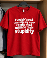 Manage Your Stupidity And I'll Manage My Anger T-Shirt