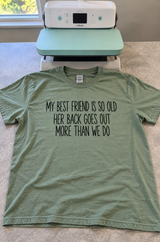 My Best Friend Is So Old Her Back Goes Out More Than We Do T-Shirt