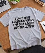 I Don't Have A Resting Bitch Face I'm Just A Bitch Who Needs Rest T-Shirt