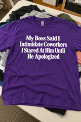 I Intimidated My Boss Into Apologizing T-Shirt