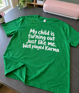My Child Turned Out Just Like Me Well Played Karma T-Shirt