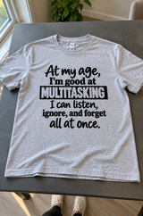 At My Age I Can Listen Ignore And Forget All At Once T-Shirt