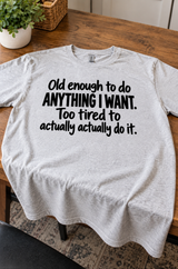 Old Enough To Do Anything I Want Too Tired To Do It T-Shirt
